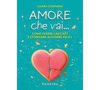 Amore che vai... Come essere lasciati e (tornare a) essere felici