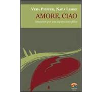 Amore, ciao. Istruzioni per una separazione felice