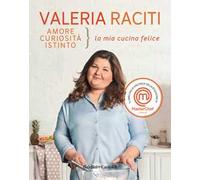 Amore, curiosità, istinto. La mia cucina felice
