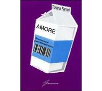 Amore. Da consumarsi preferibilmente entro