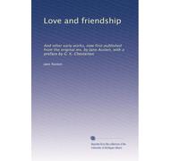 Amore e amicizia: E altri primi lavori, ora pubblicati per la prima volta dall'originale ms. di Jane Austen, con una prefazione di G. K. Chesterton: Volume 1