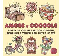 AMORE e COCCOLE: Libro da colorare con disegni semplici e teneri per tutte le età
