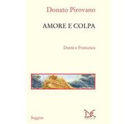 Amore e colpa. Dante e Francesca - Pirovano Donato