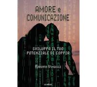 Amore e comunicazione. Sviluppa il tuo potenziale di coppia