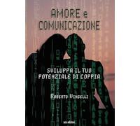 Amore e comunicazione. Sviluppa il tuo potenziale di coppia