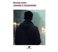 Amore e disamore - Lestini Riccardo