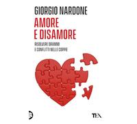 Amore e disamore. Risolvere drammi e conflitti nelle coppie