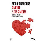 Amore e disamore. Risolvere drammi e conflitti nelle coppie