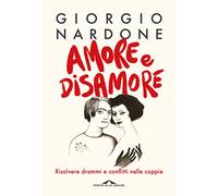 Amore e disamore. Risolvere drammi e conflitti nelle coppie