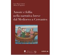 Amore e follia nella narrativa breve dal Medioevo a Cervantes - Cabrini An...