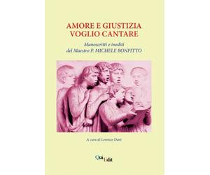 Amore e giustizia voglio cantare. Manoscritti e inediti del Maestro P. Michele B