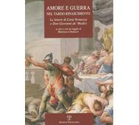 Amore e guerra nel tardo Rinascimento. Le lettere di Livia Vernazza e don Giovanni de' Medici