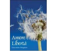 Amore e libertà - Giacomino Brugnera, 2012, Youcanprint