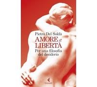 Amore e libertà. Per una filosofia del desiderio