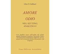 Amore e odio nel setting psicoanalitico - Gabbard Glen O.