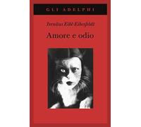 Amore e odio. Per una storia naturale dei comportamenti elementari