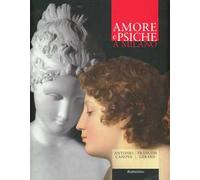 Amore e Psiche a Milano. Antonio Canova, François Gérard. Ediz. illustrata
