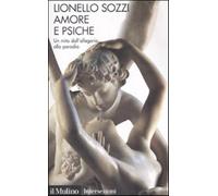 Amore e psiche. Un mito dall'allegoria alla parodia - Sozzi Lionello
