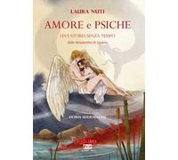 Amore e Psiche. Una storia senza tempo. Dalle «Metamorfosi» di Apuleio