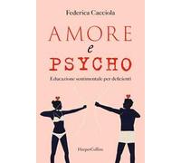 Cacciola Federica – Amore e psycho – Educazione sentimentale per deficienti – Brossura (2024)