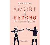 Cacciola Federica – Amore e psycho – Educazione sentimentale per deficienti – Brossura (2024)