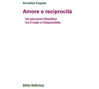 Amore e reciprocità. Un percorso filosofico tra il reale e l'impossibile