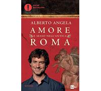 Amore e Sesso Nell'antica Roma Libri 2016 di Autore Alberto Angela