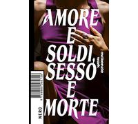 Amore e soldi, sesso e morte