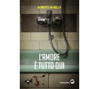 AMORE È TUTTO QUI (L') - Minnella Alberto - 2025 - Bertoni Editore