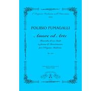 Amore ed Arte, op. 233. Raccolta di sei studi in forma di divertimento per l'organo moderno a cura di Manuel Canale