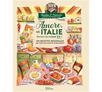Amore, en Italie on fait ça comme ça !: 100 recettes régionales que seuls les italiens connaissent