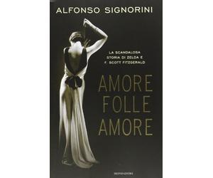 Amore folle amore. La scandalosa storia di Zelda e F. Scott Fitzgerald