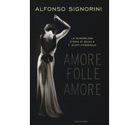 Amore folle amore. La scandalosa storia di Zelda e F. Scott Fitzgerald - S...