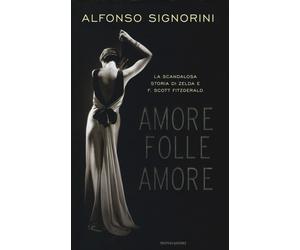 Amore folle amore. La scandalosa storia di Zelda e F. Scott Fitzgerald - S...