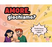 Amore, giochiamo?: Perché l'amore è un gioco da ragazzi!