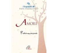 Amore. I tweet di papa Francesco