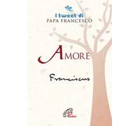 Amore. I tweet di papa Francesco