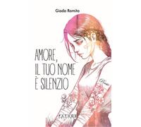 Amore, il tuo nome è silenzio - 2025 - Pathos Edizioni