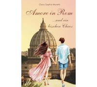 Amore in Rom und ein bisschen Chaos: Eine Villa, ein Geheimnis und die Suche nach Glück