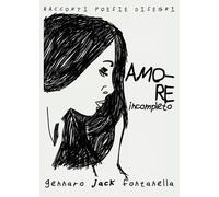 Amore Incompleto di Gennaro Fontanella, 2017, Youcanprint