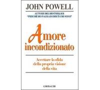 Amore incondizionato. Accettare la sfida della propria visone della vita