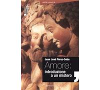 Amore: introduzione a un mistero - Perez-Soba Juan José