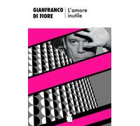 AMORE INUTILE (L') - Di Fiore Gianfranco - 2023 - Wojtek