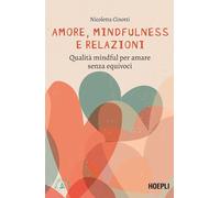 Amore, mindfulness e relazioni. Qualità mindful per amare senza equivoci