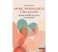 Amore, mindfulness e relazioni. Qualità mindful per amare senza equivoci