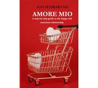 Amore Mio: A step-by-step guide to the happy and conscious relationship.