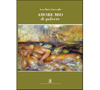 Amore mio di polvere - Garavoglia Anna Maria