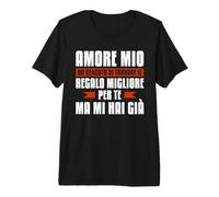 Amore Mio Ho Cercato di Trovare Regalo Migliore per Te Maglietta Premium