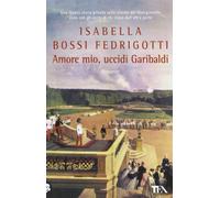 Amore mio, uccidi Garibaldi