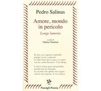 Amore, mondo in pericolo. Lungo lamento. Testo spagnolo a fronte - Salinas Pedro